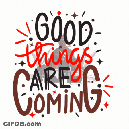 A Sign That Says " Good Things Are Coming " GIF