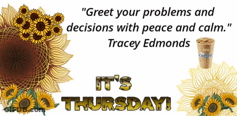 A Sign That Says " Greet Your Problems And Decisions With Peace And Calm Tracey Edmonds It 'S Thursday " GIF