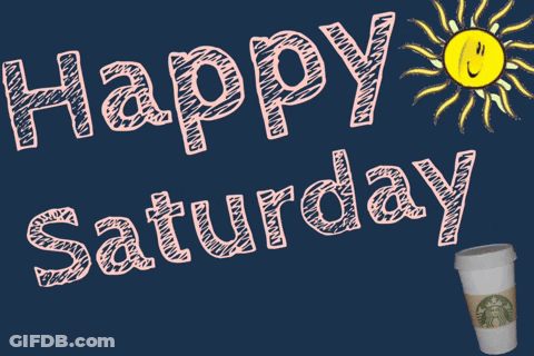 A Sign That Says Happy Saturday With A Starbucks Coffee Cup GIF