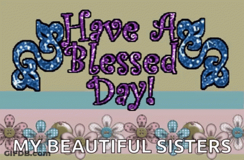A Sign That Says Have A Blessed Day And My Beautiful Sisters GIF