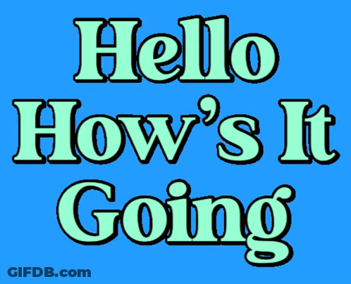 A Sign That Says Hello How 'S It Going On A Blue Background GIF