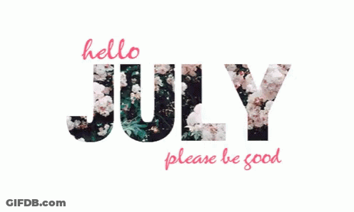 A Sign That Says " Hello July Please Be Good " With Flowers In The Letters GIF