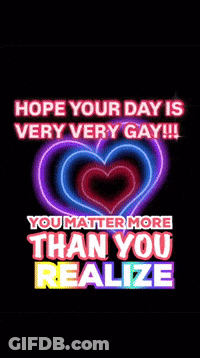 A Sign That Says Hope Your Day Is Very Very Gay GIF