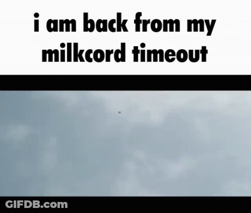 A Sign That Says I Am Back From My Milkcord Timeout With A Picture Of A Cloudy Sky GIF