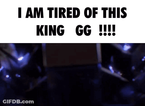 A Sign That Says I Am Tired Of This King Gg !!! GIF