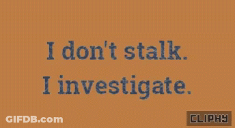 A Sign That Says " I Don T Stalk I Investigate " GIF