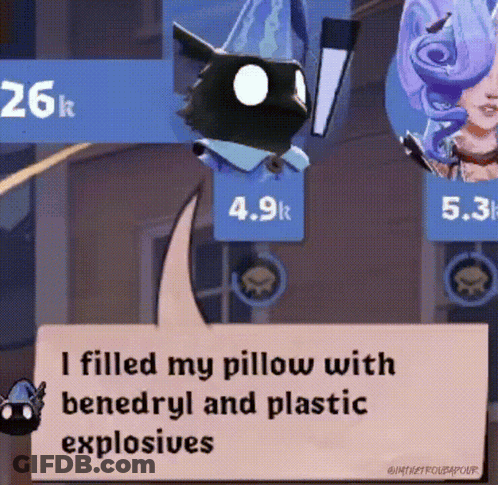 A Sign That Says ' I Filled My Pillow With Benediryl And Plastic Explosives ' GIF