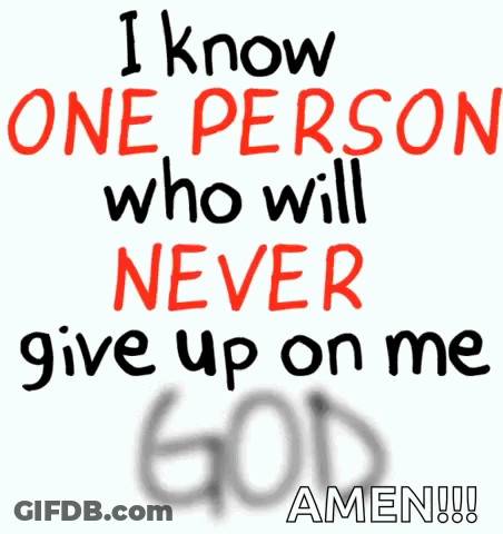 A Sign That Says I Know One Person Who Will Never Give Up On Me Amen GIF