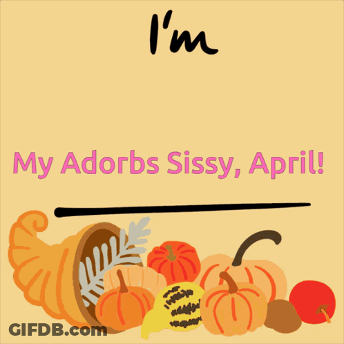 A Sign That Says I 'M Thankful For My Adorbs Sissy April With A Cornucopia Of Pumpkins GIF