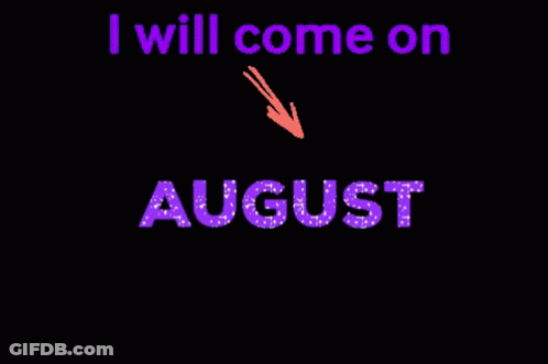 A Sign That Says " I Will Come On August " On It GIF