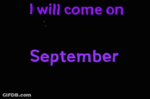 A Sign That Says " I Will Come On September " On A Black Background GIF