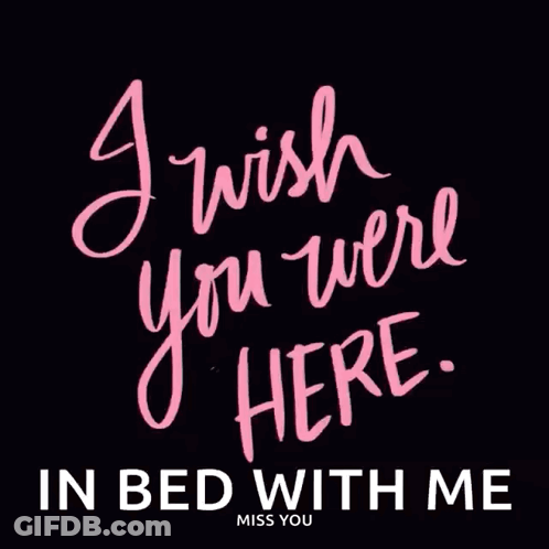 A Sign That Says I Wish You Were Here In Bed With Me GIF