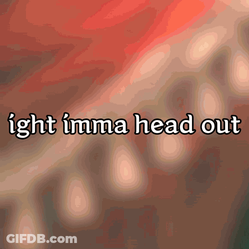A Sign That Says ' Ight Imma Head Out ' On A Red Background GIF