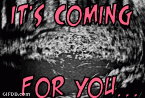 A Sign That Says It 'S Coming For You On It GIF