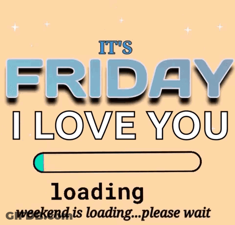 A Sign That Says It 'S Friday I Love You Loading Weekend Is Loading Please Wait GIF