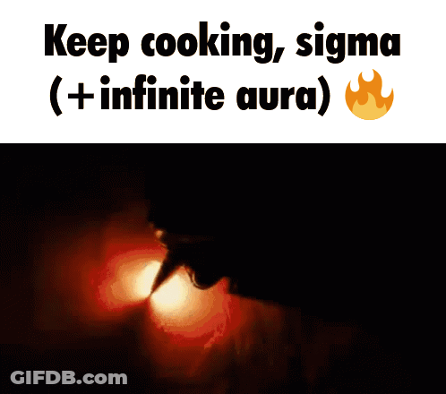 A Sign That Says Keep Cooking Sigma + Infinite Aura GIF
