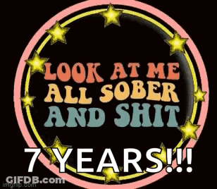 A Sign That Says Look At Me All Sober And Shit 7 Years ! GIF