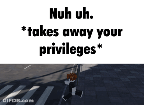 A Sign That Says Nuh Uh Takes Away Your Privileges On It GIF