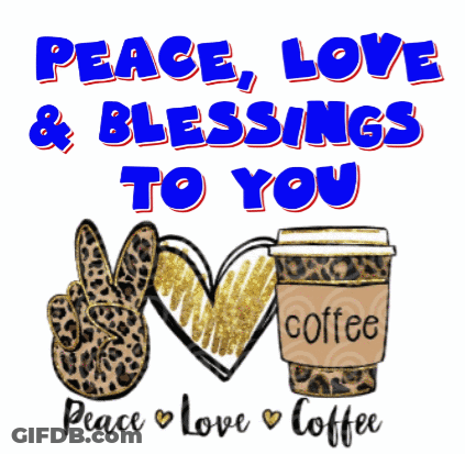A Sign That Says Peace Love And Blessings To You With A Peace Sign And A Cup Of Coffee GIF