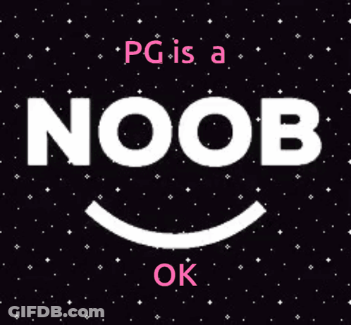 A Sign That Says " Pg Is A Noob Ok " GIF