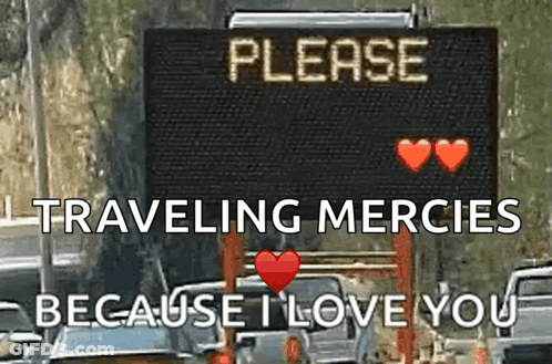 A Sign That Says Please Traveling Mercies Because I Love You On It GIF
