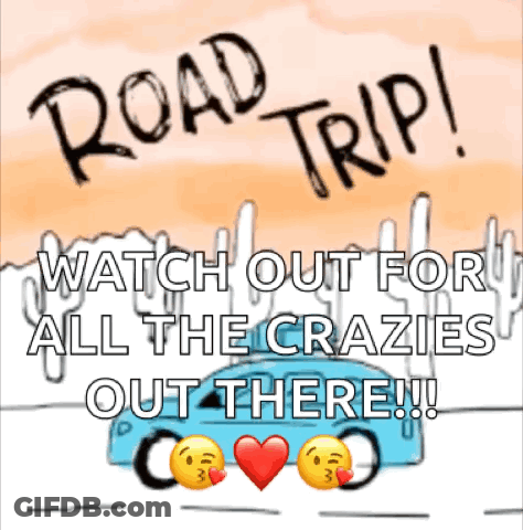 A Sign That Says Road Trip And Says Watch Out For All The Crazies Out There GIF