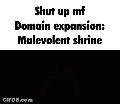 A Sign That Says Shut Up Mf Domain Expansion Malevolent Shrine On It GIF