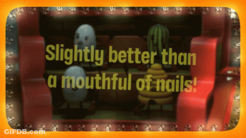 A Sign That Says Slightly Better Than A Mouthful Of Nails On It GIF