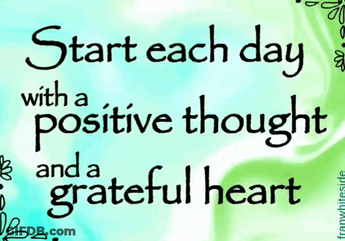 A Sign That Says " Start Each Day With A Positive Thought And A Grateful Heart " GIF