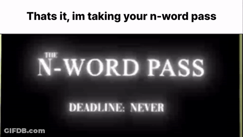 A Sign That Says The N-Word Pass Deadline Never On It GIF