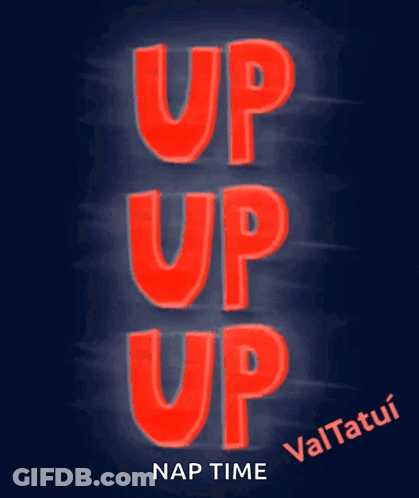 A Sign That Says Up Up Nap Time GIF