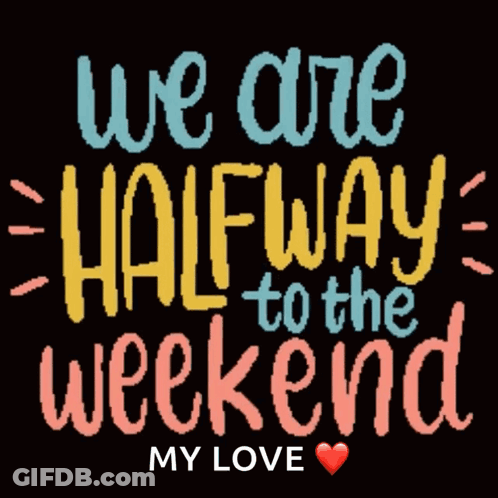 A Sign That Says " We Are Halfway To The Weekend " GIF