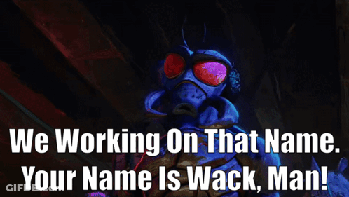 A Sign That Says " We Working On That Name Your Name Is Wack Man " GIF