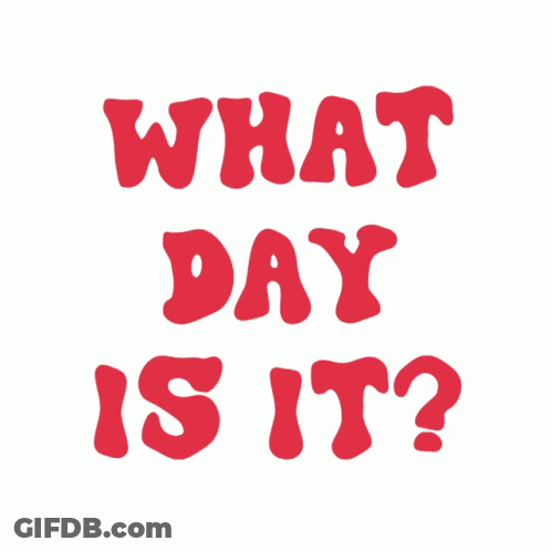 A Sign That Says What Day Is It On A White Background GIF