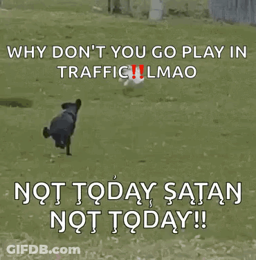 A Sign That Says " Why Don T You Go Play In Traffic " GIF