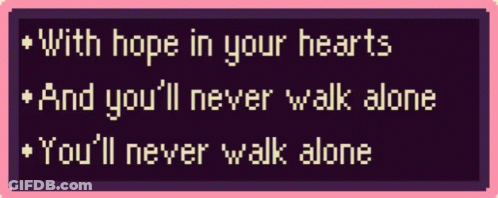 A Sign That Says With Hope In Your Hearts And You 'Ll Never Walk Alone You 'Ll Never Walk Alone GIF
