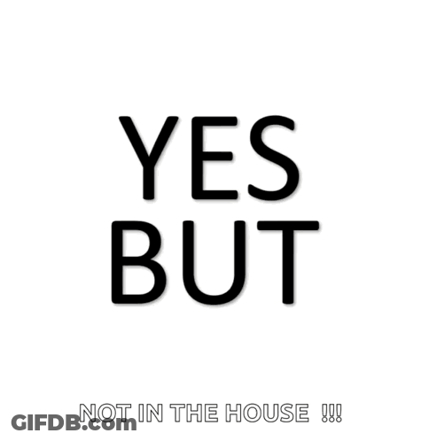 A Sign That Says Yes But Not In The House On It GIF