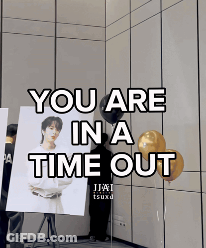 A Sign That Says You Are In A Time Out On It GIF
