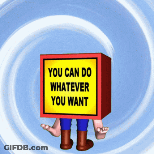 A Sign That Says " You Can Do Whatever You Want " GIF