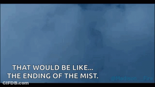 A Silhouette Of A Man Standing In A Foggy Area With The Words That Would Be Like The Ending Of The Mist GIF