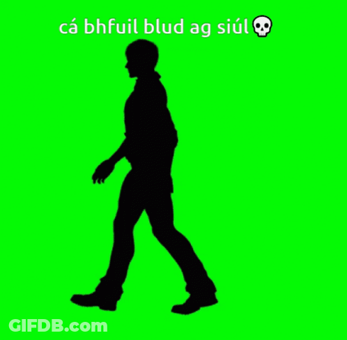 A Silhouette Of A Man Walking With The Words Ca Bhful Blud Ag Siul Below Him GIF