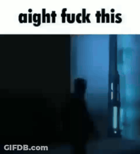 A Silhouette Of A Person In A Dark Room With The Words `` Aight Fuck This '' . GIF