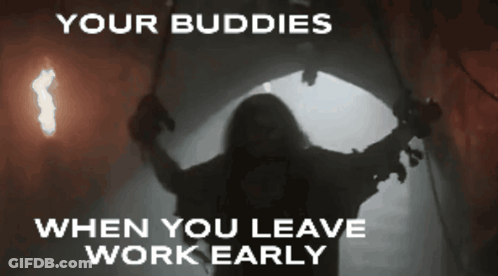 A Silhouette Of A Person With The Words Your Buddies When You Leave Work Early GIF
