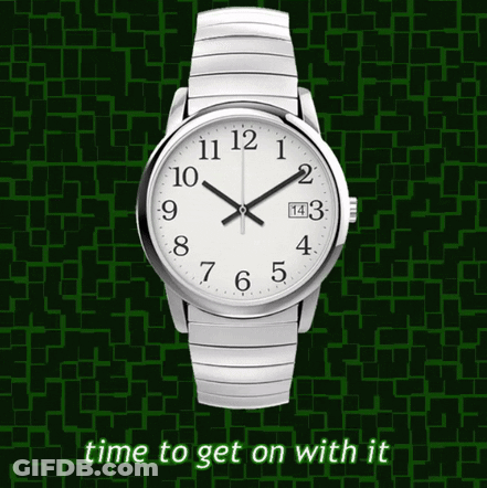 A Silver Watch With A White Face And The Words Time To Get On With It Under It GIF