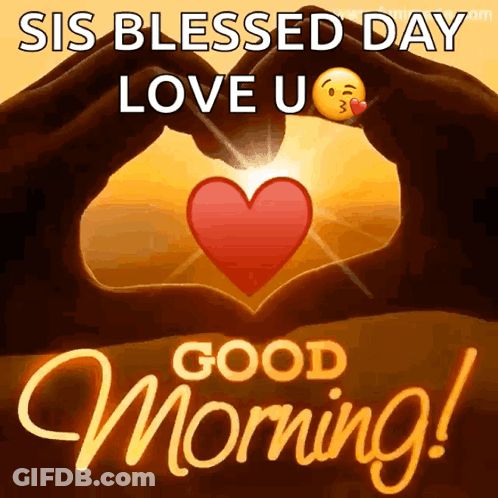 A Sis Blessed Day Love U Good Morning Greeting Card With A Heart Made Out Of Hands GIF