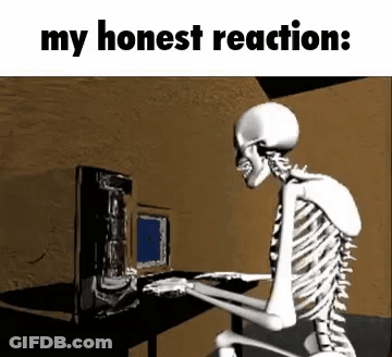 A Skeleton Is Sitting At A Desk In Front Of A Computer And Saying `` My Honest Reaction : '' . GIF