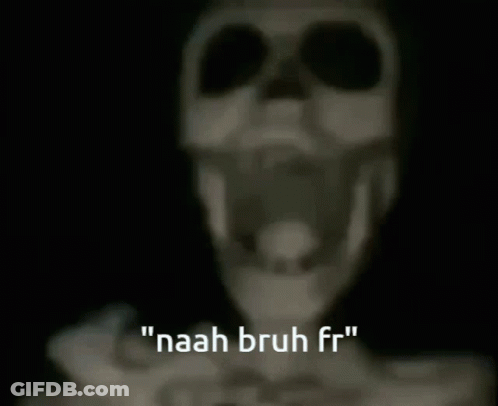 A Skeleton Says " Naah Bruh Fr " In Front Of A Black Background GIF