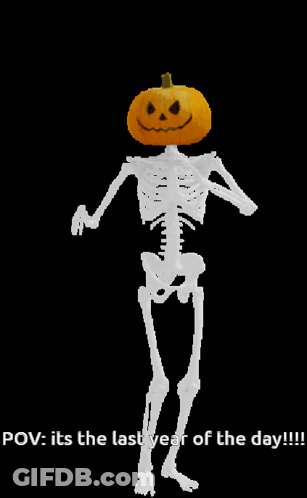A Skeleton With A Pumpkin On Its Head Says " Pov : Its The Last Year Of The Day " GIF