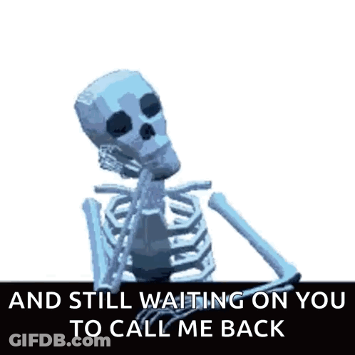 A Skeleton With The Words " And Still Waiting On You To Call Me Back " GIF