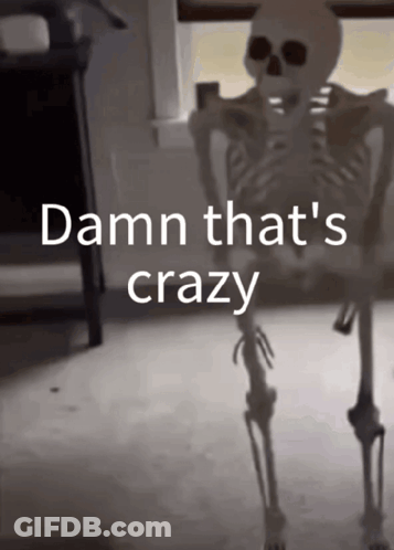 A Skeleton With The Words Damn That 'S Crazy On The Bottom GIF